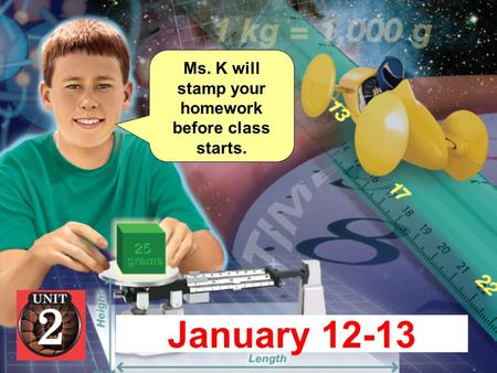 January 12-13 Ms. K will stamp your homework before class starts.