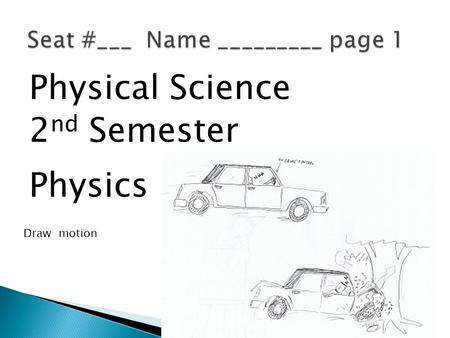 Physical Science 2 nd Semester Physics Draw motion.