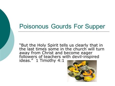 Poisonous Gourds For Supper “But the Holy Spirit tells us clearly that in the last times some in the church will turn away from Christ and become eager.