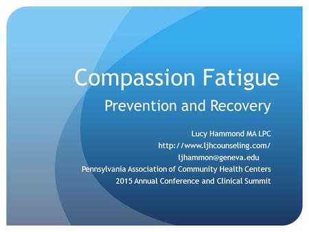 Compassion Fatigue Prevention and Recovery Lucy Hammond MA LPC