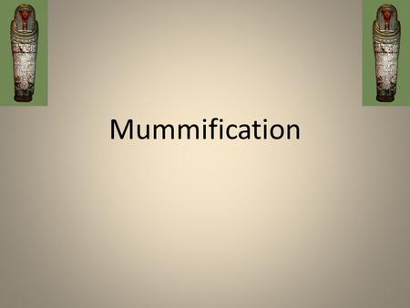 Mummification.