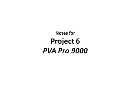 Notes for Project 6 PVA Pro 9000. Problem Definition The PVA Pro 9000 is a software application to support the estimation of acreage from aerial photographs.