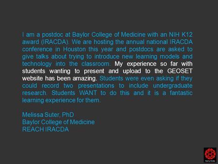 I am a postdoc at Baylor College of Medicine with an NIH K12 award (IRACDA). We are hosting the annual national IRACDA conference in Houston this year.