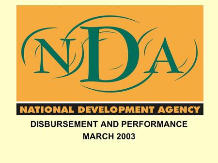 DISBURSEMENT AND PERFORMANCE MARCH 2003. AGENDA FOR TODAY Preamble Background The Mandate Approach and Philosophy Strategy MTEF allocation since 2000.