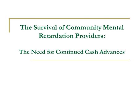 The Survival of Community Mental Retardation Providers: The Need for Continued Cash Advances.