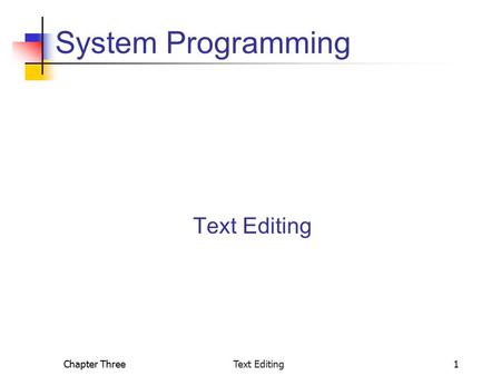 Chapter Three Text Editing1 System Programming Text Editing.