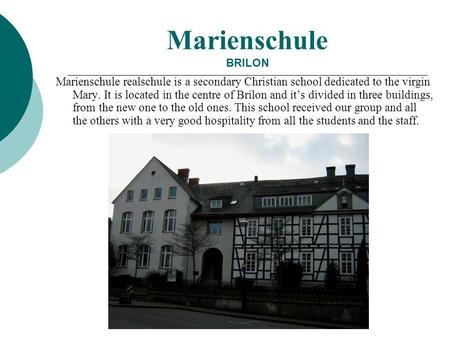 Marienschule BRILON Marienschule realschule is a secondary Christian school dedicated to the virgin Mary. It is located in the centre of Brilon and it’s.