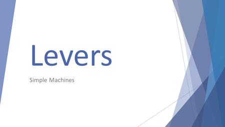 Levers Simple Machines. Levers are used to help lift heavy objects.