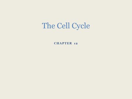 CHAPTER 12 The Cell Cycle. The Key Roles of Cell Division cell division = reproduction of cells All cells come from pre-exisiting cells Omnis cellula.