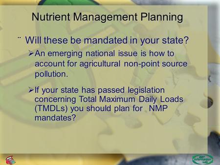 ™ Nutrient Management Planning ¨ Will these be mandated in your state?  An emerging national issue is how to account for agricultural non-point source.