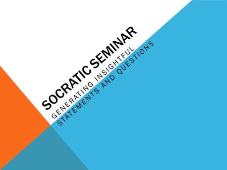 SOCRATIC SEMINAR GENERATING INSIGHTFUL STATEMENTS AND QUESTIONS.