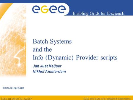 EGEE-III INFSO-RI-222667 Enabling Grids for E-sciencE www.eu-egee.org EGEE and gLite are registered trademarks Batch Systems and the Info (Dynamic) Provider.