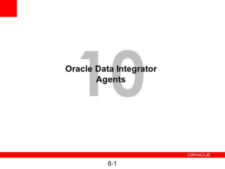 8-1 10 Oracle Data Integrator Agents. 8-2 Understanding Agents.