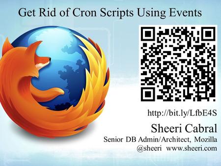 Get Rid of Cron Scripts Using Events  Sheeri Cabral Senior DB Admin/Architect,