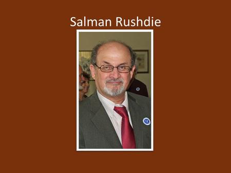 Salman Rushdie. -Born June 19, 1947 -Well educated family -Studied at King’s College in Cambridge.