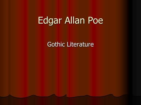 Edgar Allan Poe Gothic Literature. Poe born January 19, 1809 in Boston born January 19, 1809 in Boston Elizabeth Arnold Poe died in Richmond on December.