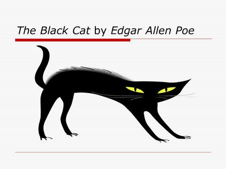 The Black Cat by Edgar Allen Poe. Run for your life! Poe will have you running for your life with his mind bending thriller. His story of the hidden monster.