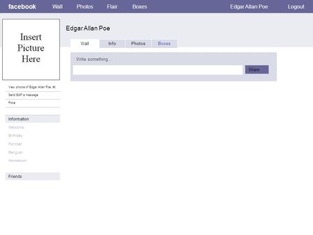 Facebook Edgar Allan Poe WallPhotosFlairBoxesEdgar Allan PoeLogout View photos of Edgar Allan Poe (#) Send EAP a message Poke Wall InfoPhotosBoxes Write.