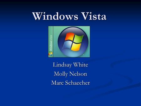 Windows Vista Lindsay White Molly Nelson Marc Schaecher.