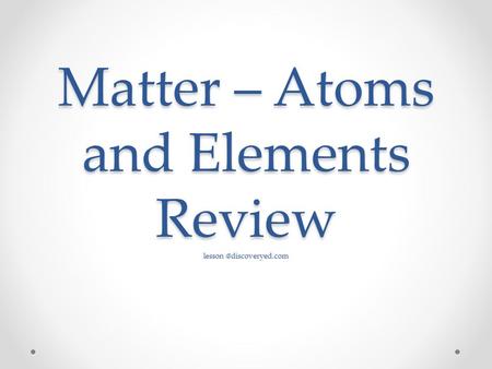 Matter – Atoms and Elements Review