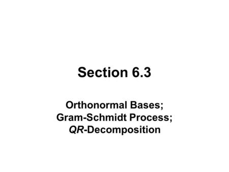 Orthonormal Bases; Gram-Schmidt Process; QR-Decomposition