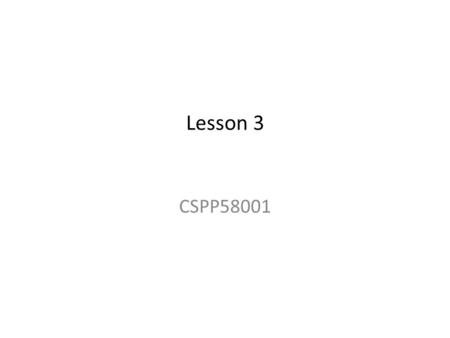 Lesson 3 CSPP58001.