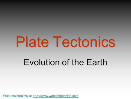 Plate Tectonics Evolution of the Earth Free powerpoints at