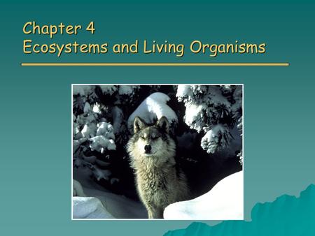 Chapter 4 Ecosystems and Living Organisms. Overview o Evolution Natural Selection Natural Selection Domains and Kingdoms Domains and Kingdoms o Biological.