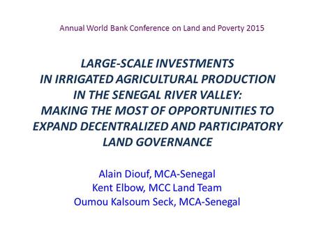 LARGE-SCALE INVESTMENTS IN IRRIGATED AGRICULTURAL PRODUCTION IN THE SENEGAL RIVER VALLEY: MAKING THE MOST OF OPPORTUNITIES TO EXPAND DECENTRALIZED AND.