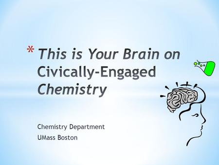 Chemistry Department UMass Boston. Freshman Seminar for Chemistry Majors * Introduces students to the college experience * Fosters interest in chemistry.