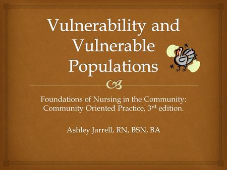 Foundations of Nursing in the Community: Community Oriented Practice, 3 rd edition. Ashley Jarrell, RN, BSN, BA.