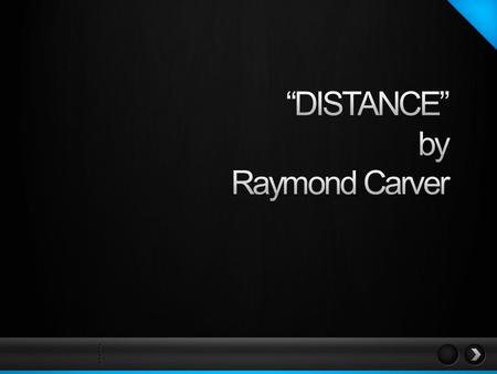 (a brief overview) This short story by Raymond Carver explores the dynamic between young lovers when the boy is called upon to leave his wife and baby.