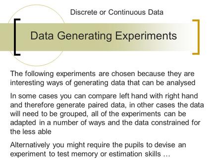 Data Generating Experiments The following experiments are chosen because they are interesting ways of generating data that can be analysed In some cases.