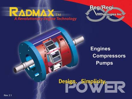 Rev. 2.1 Engines Compressors Pumps. Reg Technologies  Producing lighter weight and more energy efficient engine, compressor and pump applications  Utilizing.