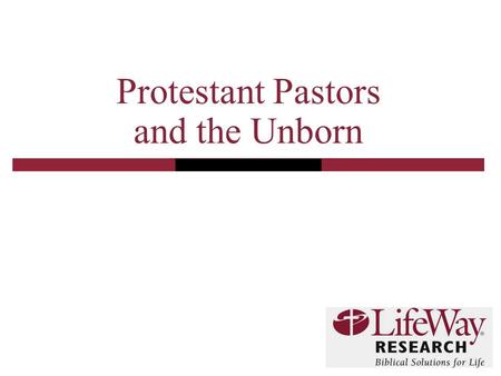 Protestant Pastors and the Unborn. 2 Methodology  The telephone survey of Protestant pastors was conducted October 13-29, 2008  The calling list was.