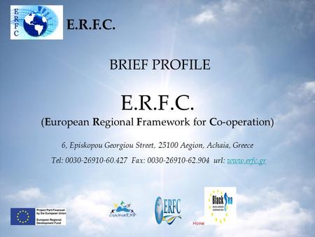 BRIEF PROFILE E.R.F.C. (European Regional Framework for Co-operation) 6, Episkopou Georgiou Street, 25100 Aegion, Achaia, Greece Tel: 0030-26910-60.427.