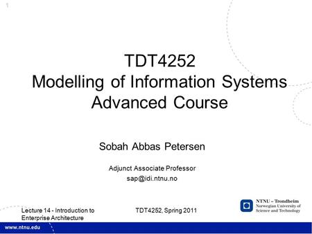 1 Sobah Abbas Petersen Adjunct Associate Professor TDT4252 Modelling of Information Systems Advanced Course TDT4252, Spring 2011 Lecture.