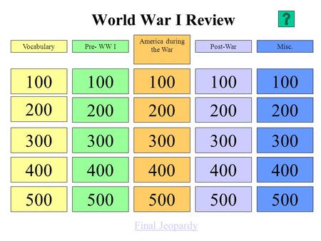 World War I Review 100 200 300 400 500 100 200 300 400 500 100 200 300 400 500 100 200 300 400 500 100 200 300 400 500 VocabularyPre- WW I America during.