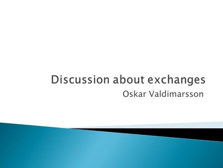 Oskar Valdimarsson. GSA – Foreign Visitor Exchange Program The purpose is to provide GSA employees and their counterparts from other countries with an.