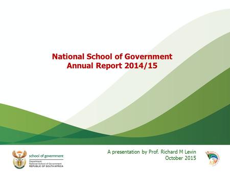 National School of Government Annual Report 2014/15 A presentation by Prof. Richard M Levin October 2015.