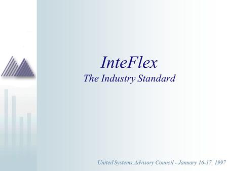 InteFlex The Industry Standard United Systems Advisory Council - January 16-17, 1997.