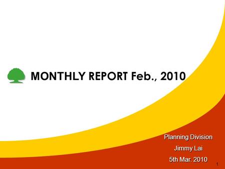 1 MONTHLY REPORT Feb., 2010 Planning Division Jimmy Lai 5th Mar. 2010.