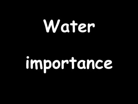 Water importance. It is an essential Human Right.