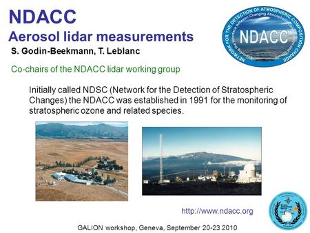 NDACC Aerosol lidar measurements Initially called NDSC (Network for the Detection of Stratospheric Changes) the NDACC was established in 1991 for the monitoring.