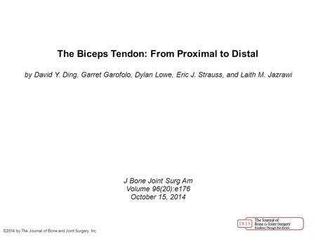 The Biceps Tendon: From Proximal to Distal by David Y. Ding, Garret Garofolo, Dylan Lowe, Eric J. Strauss, and Laith M. Jazrawi J Bone Joint Surg Am Volume.