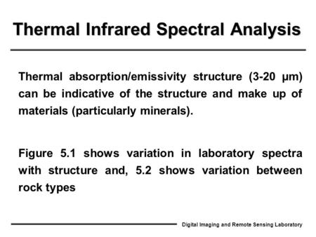 Digital Imaging and Remote Sensing Laboratory Thermal Infrared Spectral Analysis Thermal absorption/emissivity structure (3-20 µm) can be indicative of.