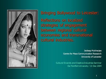 1 Bringing Bollywood to Leicester: Reflections on localized strategies of engagement between regional cultural economies and transnational cultural industries.