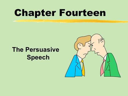 Chapter Fourteen The Persuasive Speech. Chapter Fourteen Table of Contents zWhat is Persuasive Speech? zClassical Persuasive Appeals zContemporary Persuasive.