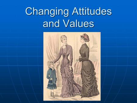 Changing Attitudes and Values. I. New Social Order I. New Social Order A. Three Social ClassesA. Three Social Classes 1. New Upper Class (Entrepreneurs.