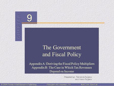 9 © 2004 Prentice Hall Business PublishingPrinciples of Economics, 7/eKarl Case, Ray Fair The Government and Fiscal Policy Prepared by: Fernando Quijano.